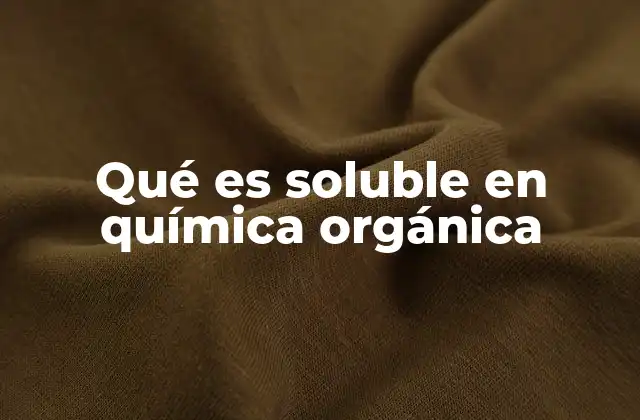 Qué es Soluble en Química Orgánica