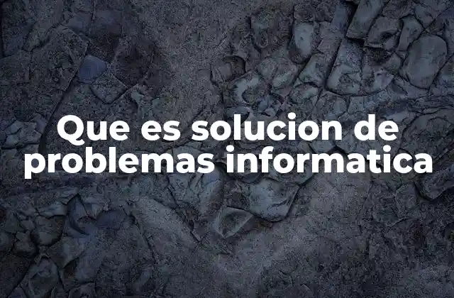 Que es Solucion de Problemas Informatica