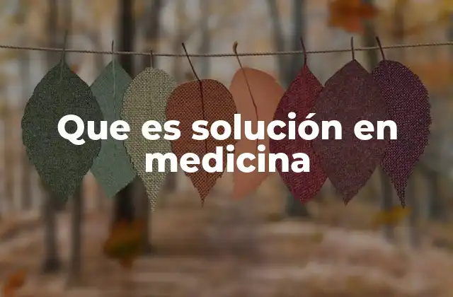 Que es Solución en Medicina