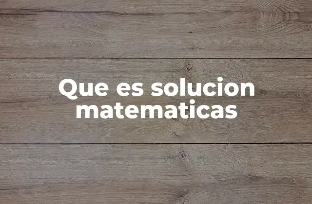 Que es Solucion Matematicas