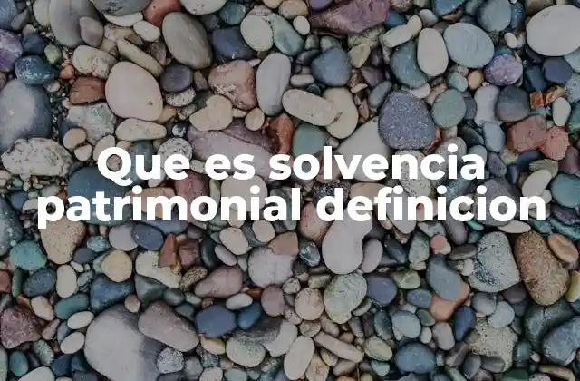 La importancia de mantener una buena solvencia patrimonial