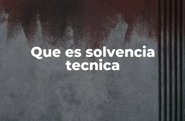 Que es Solvencia Tecnica