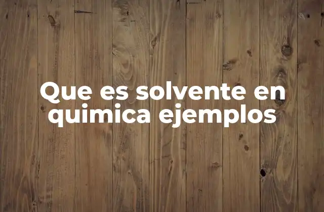 Funciones y características de los solventes en química