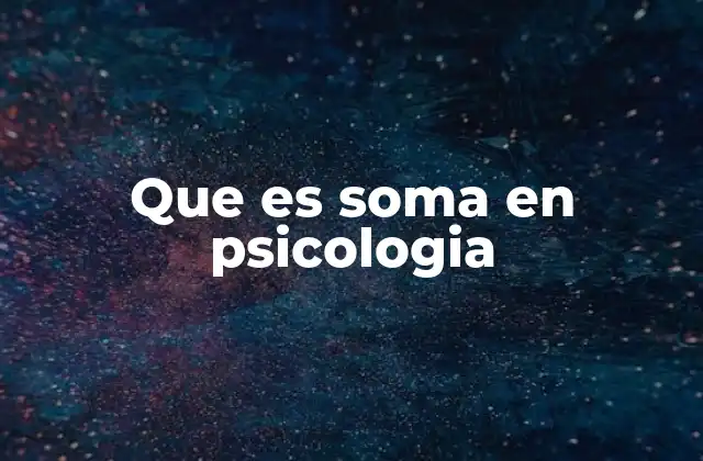 Que es Soma en Psicologia