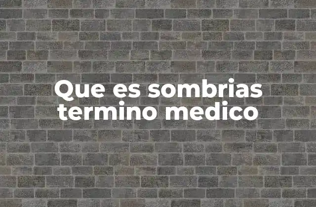 Que es Sombrias Termino Medico 2 Uso de sombrias en diagnósticos por imágenes