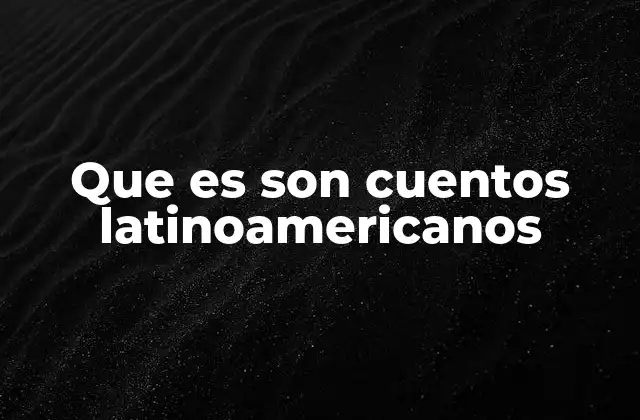 Que es Son Cuentos Latinoamericanos