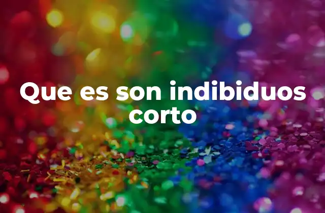 Que es Son Indibiduos Corto
