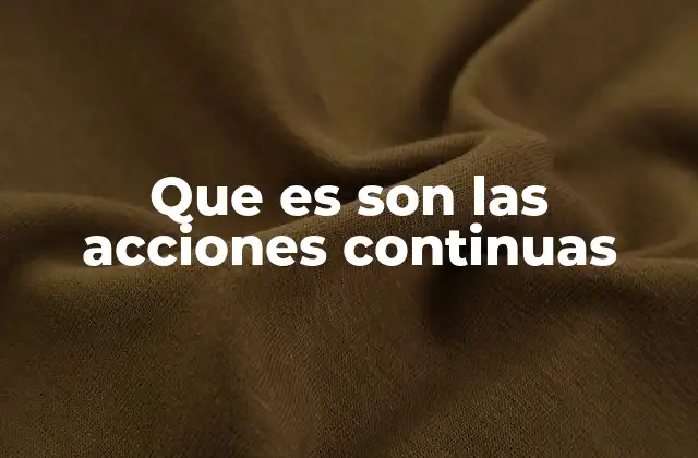 Que es Son las Acciones Continuas