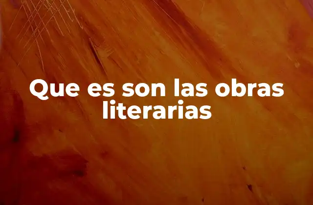 Que es Son las Obras Literarias
