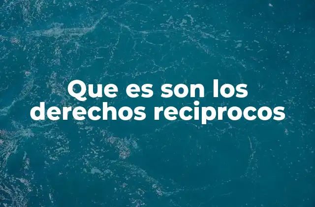 Que es Son los Derechos Reciprocos