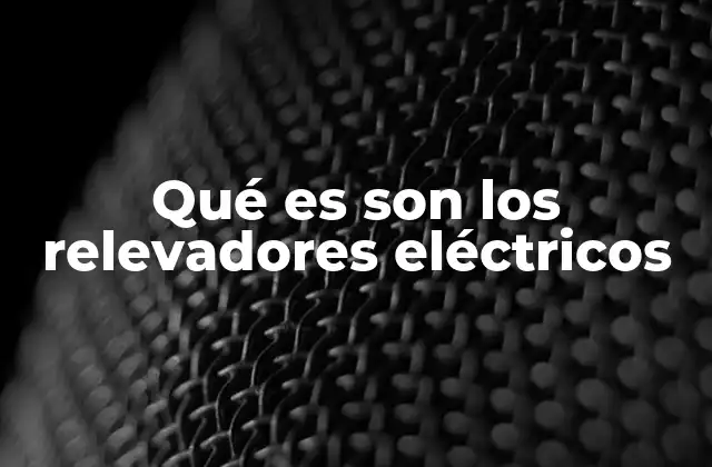 Qué es Son los Relevadores Eléctricos