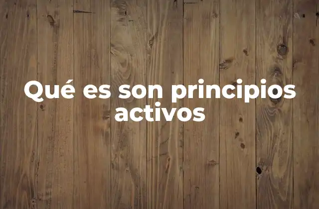 Qué es Son Principios Activos