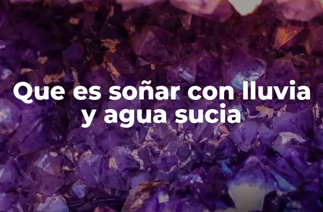 Que es Soñar con Lluvia y Agua Sucia