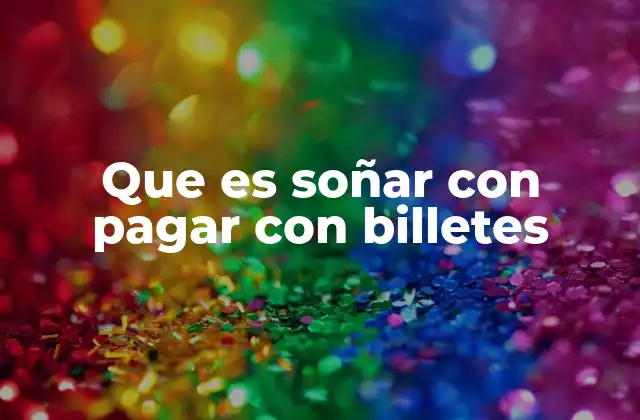 Que es Soñar con Pagar con Billetes