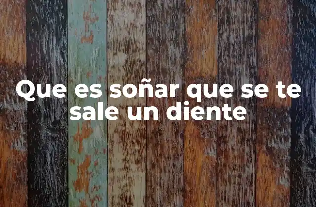 Que es Soñar que Se Te Sale un Diente