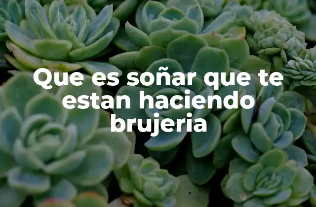 Que es Soñar que Te Estan Haciendo Brujeria