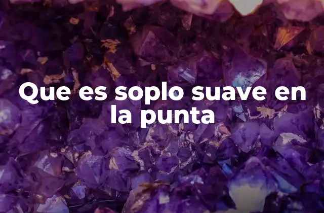 Que es Soplo Suave en la Punta