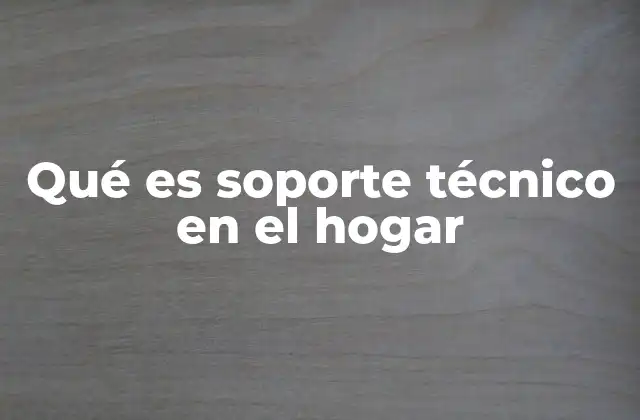 Qué es Soporte Técnico en el Hogar