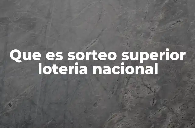 Que es Sorteo Superior Loteria Nacional