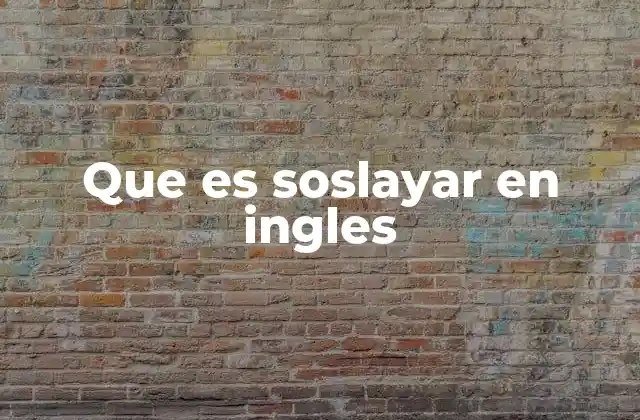 Que es Soslayar en Ingles