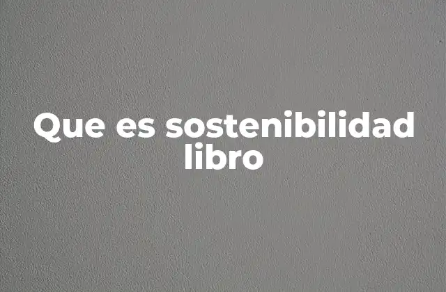 Que es Sostenibilidad Libro
