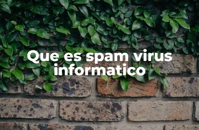 Que es Spam Virus Informatico