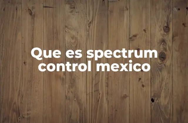 Que es Spectrum Control Mexico