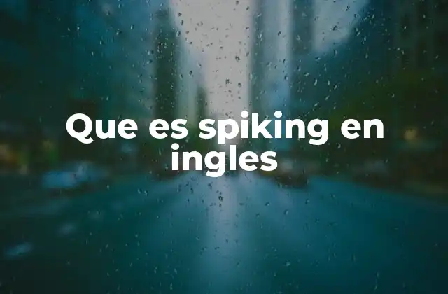 Que es Spiking en Ingles