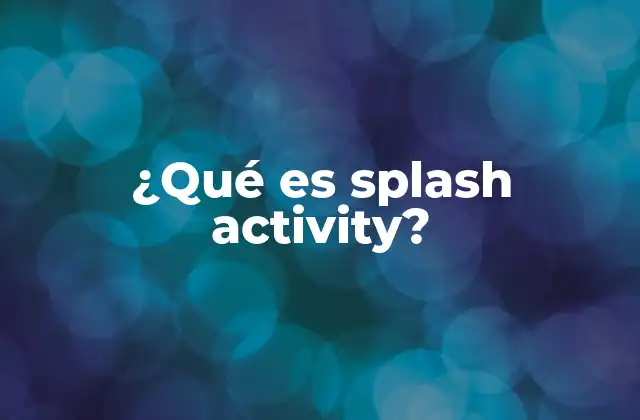 ¿qué es Splash Activity?