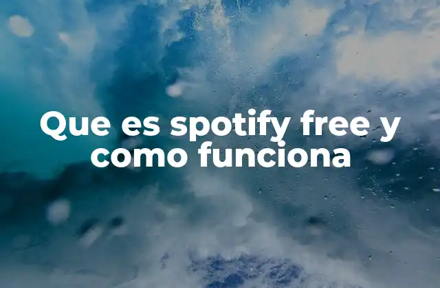 Que es Spotify Free y como Funciona