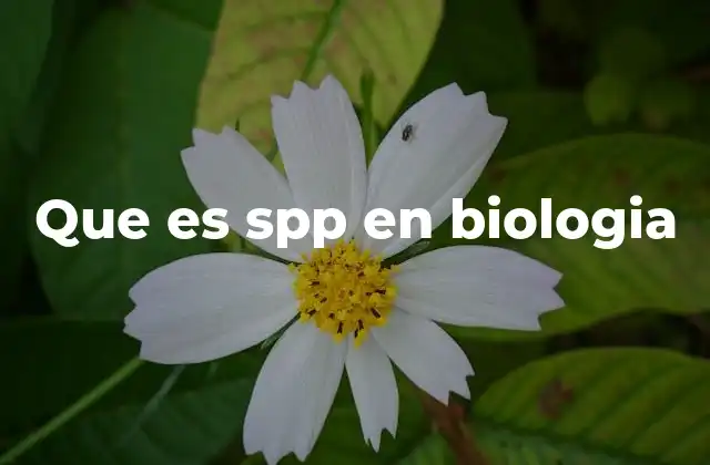 Que es Spp en Biologia