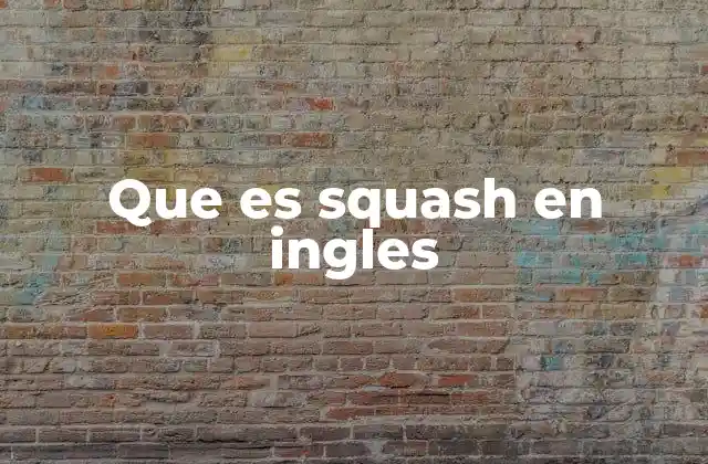 Que es Squash en Ingles