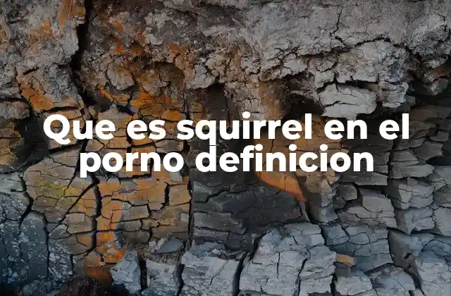 Que es Squirrel en el Porno Definicion