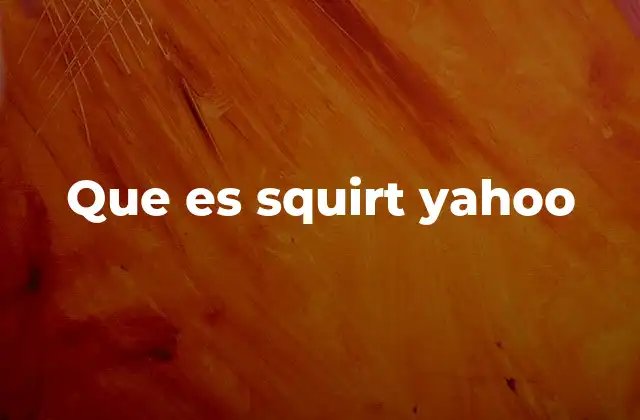 Que es Squirt Yahoo
