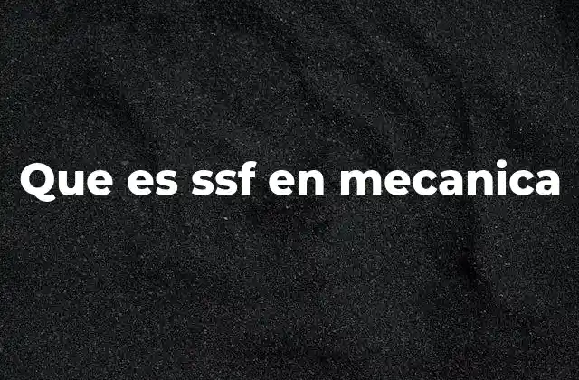 Que es Ssf en Mecanica
