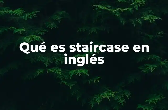 Qué es Staircase en Inglés