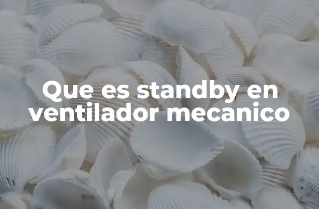 Que es Standby en Ventilador Mecanico