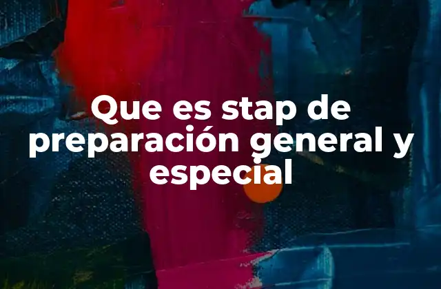 Que es Stap de Preparación General y Especial