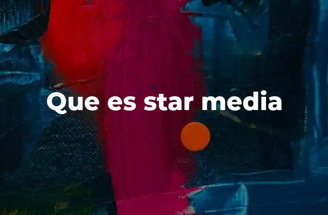 Que es Star Media