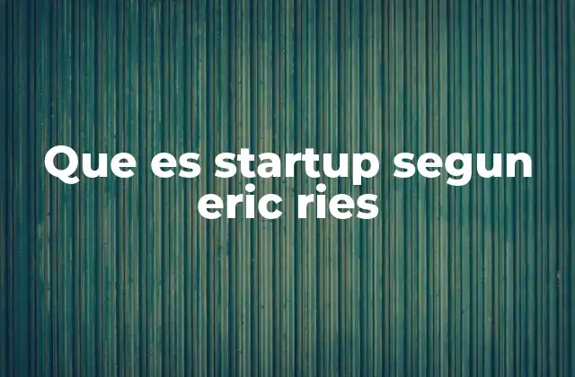 Que es Startup Segun Eric Ries