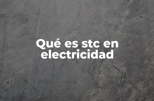 Qué es Stc en Electricidad 2 Condiciones de prueba estándar en la evaluación de paneles solares