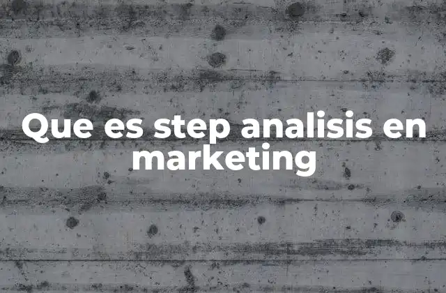 Que es Step Analisis en Marketing