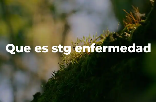 Que es Stg Enfermedad