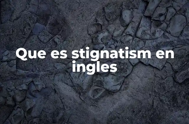 Que es Stignatism en Ingles