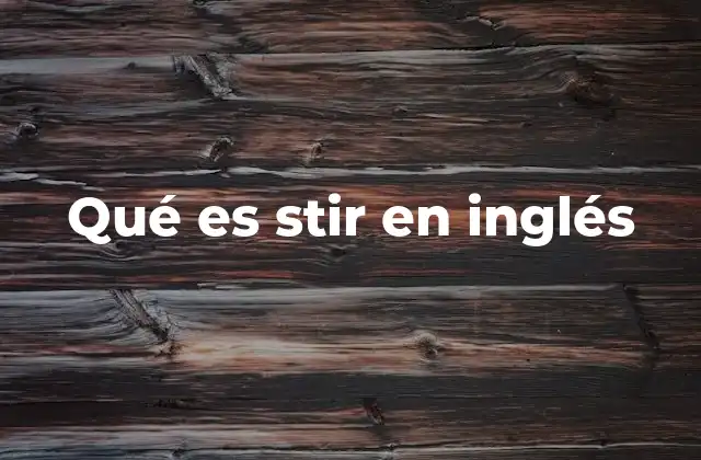 Qué es Stir en Inglés