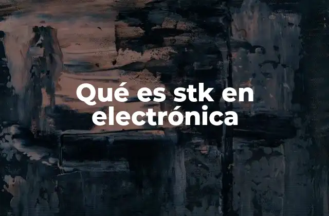 Qué es Stk en Electrónica