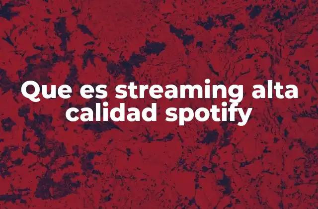 Que es Streaming Alta Calidad Spotify