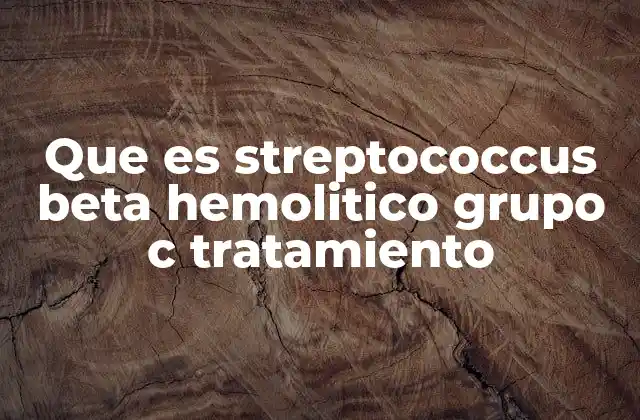 Que es Streptococcus Beta Hemolitico Grupo C Tratamiento