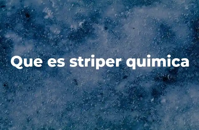 Que es Striper Quimica