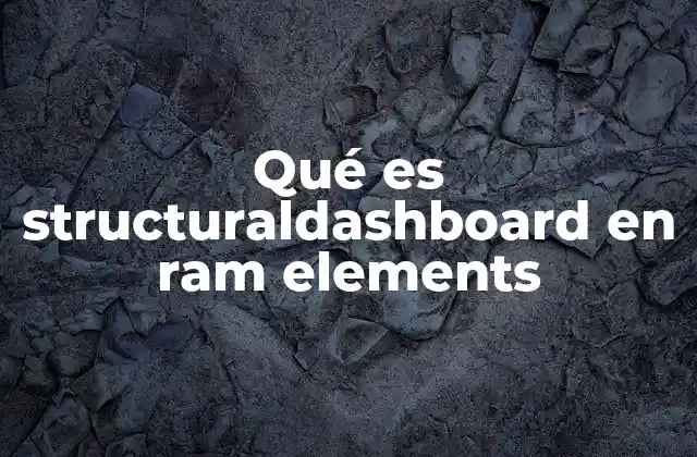Qué es Structuraldashboard en Ram Elements 2 Importancia de la visualización de resultados en el diseño estructural